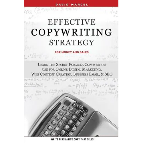 Effective Copywriting Strategy-for Money & Sales: Learn the secret formula copywriters use for Online Digital Marketing, Web Content Creation, Busines