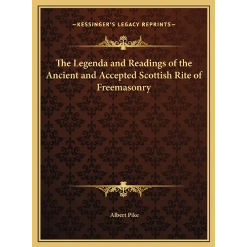 The Legenda and Readings of the Ancient and Accepted Scottish Rite of Freemasonry