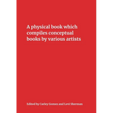 A Physical Book Which Compiles Conceptual Books by Various Artists: Possibly Undermining Their Conceptual Commitment to Dematerialization, but Also Sp - Paperback