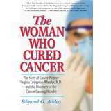 The Woman Who Cured Cancer: The Story of Cancer Pioneer Virginia Livingston-Wheeler, M.D., and the Discovery of the Cancer-Causing Microbe - Paperback