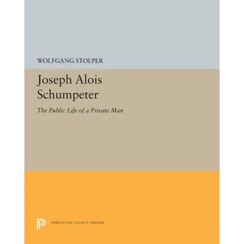 Joseph Alois Schumpeter: The Public Life of a Private Man
