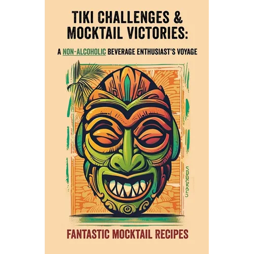 Tiki Challenges & Mocktail Victories- A Non-Alcoholic Beverage Enthusiast's Voyage: Navigate through a sea of non-alcoholic beverage recipes, celebrat