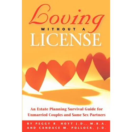 Loving Without a License - An Estate Planning Survival Guide for Unmarried Couples and Same Sex Partners