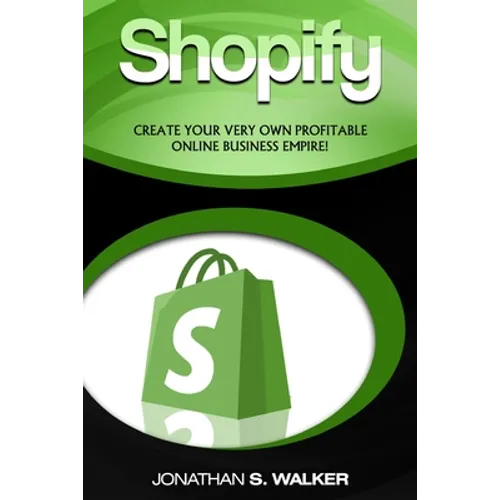 Shopify - How To Make Money Online: (Selling Online)- Create Your Very Own Profitable Online Business Empire!