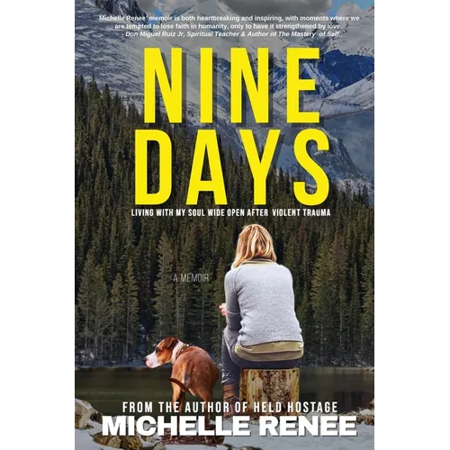 Nine Days: Living With My Soul Wide Open After Violent Trauma