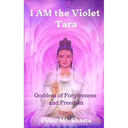 I AM the Violet Tara: Goddess of Forgiveness and Freedom