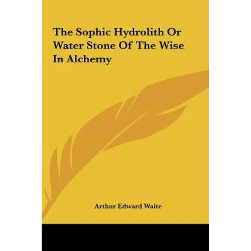 The Sophic Hydrolith Or Water Stone Of The Wise In Alchemy