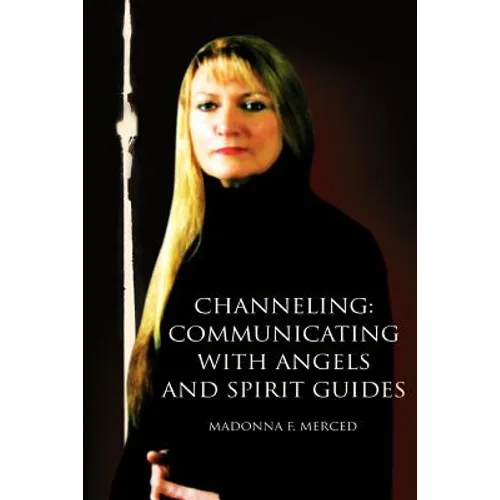 Channeling: Communicating with Angels and Spirit Guides
