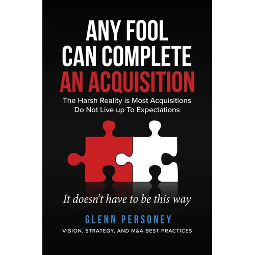 Any Fool Can Complete an Acquisition