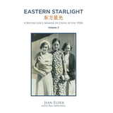 Eastern Starlight A British Girl's Memoir of China in the 1930s: Volume 2 - Hardcover