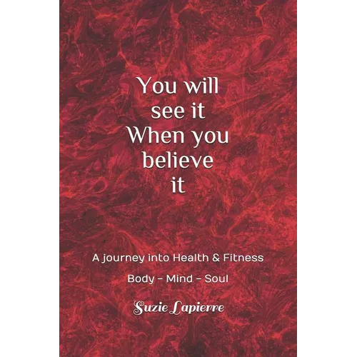 You Will See It When You Believe It: Mind Body and Soul