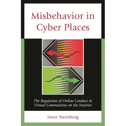 Misbehavior in Cyber Places: The Regulation of Online Conduct in Virtual Communities on the Internet