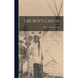 The Boy's Catlin: My Life Among the Indians