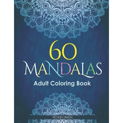 60 Mandalas Adults Coloring Book: Meditation and happiness. Inspiring and relaxing designs looking for connecting with your soul.