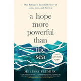 A Hope More Powerful Than the Sea: One Refugee's Incredible Story of Love, Loss, and Survival