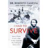 I Had to Survive: How a Plane Crash in the Andes Inspired My Calling to Save Lives - Paperback