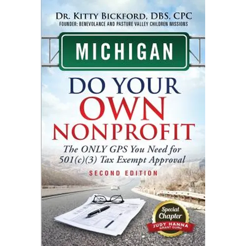 Michigan Do Your Own Nonprofit: The Only GPS You Need For 501c3 Tax Exempt Approval