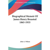 Biographical Memoir Of James Henry Breasted 1865-1935