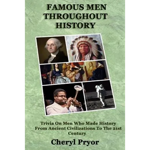 Famous Men Throughout History: Trivia On Men Who Made History From Ancient Civilizations To 21st Century