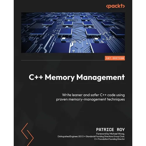 C++ Memory Management: Write leaner and safer C++ code using proven memory-management techniques