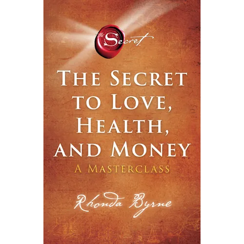 The Secret to Love, Health, and Money: A Masterclass