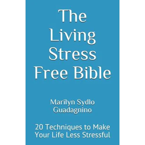 The Living Stress Free Bible: 20 Techniques to Make Your Life Less Stressful