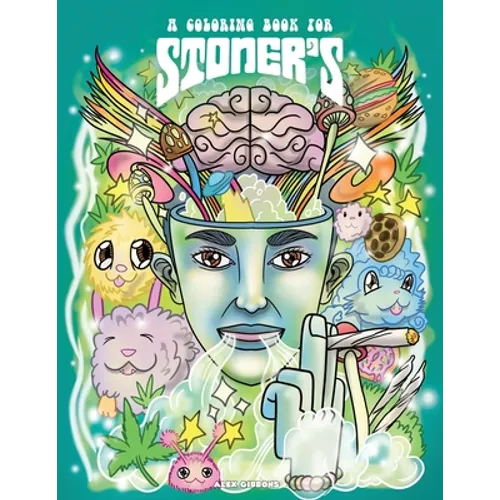 A Coloring Book For Stoners - Stress Relieving Psychedelic Art For Adults