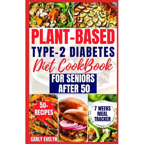 Plant-Based Type-2 Diabetes Diet Cookbook for Seniors After 50: 7 Days Healthy and Simple Meal Plan +50 Nutritious Low Carb, Sugar, Sodium & Vegetaria