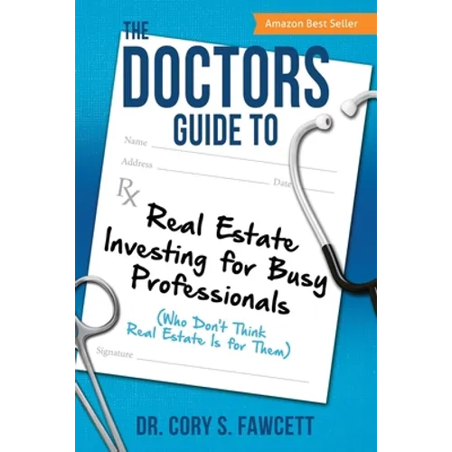 The Doctors Guide to Real Estate Investing for Busy Professionals