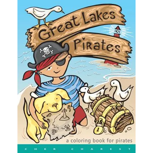 Great Lakes Pirates! - A Coloring Book for Pirates.: Arrrgh! Thar Be Pirates in thee Great Lakes! Dis book here is fun full of thing Pirates do! Maps,