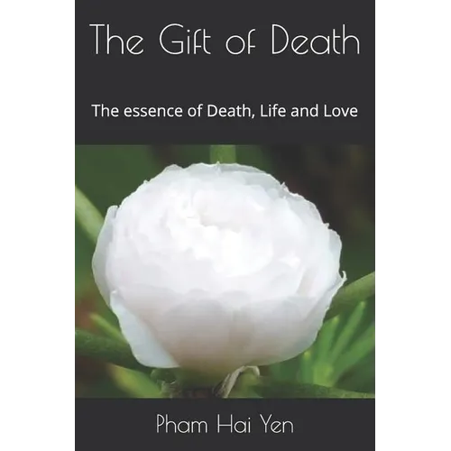 The Gift of Death: The essence of Death, Life and Love