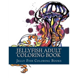 Jellyfish Adult Coloring Book: Large One Sided Stress Relieving, Relaxing Coloring Book For Grownups, Women, Men & Youths. Easy Jellyfish Designs & P - Paperback