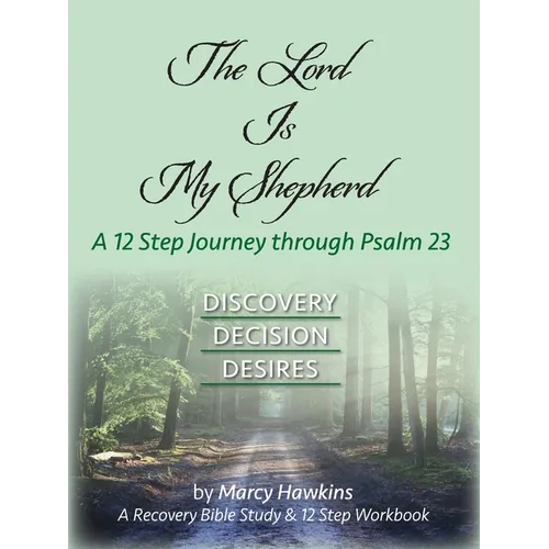The Lord is My Shepherd; A 12 Step Journey through Psalm 23