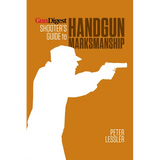 Gun Digest Shooter's Guide to Handgun Marksmanship - Paperback