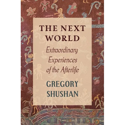 The Next World: Extraordinary Experiences of the Afterlife
