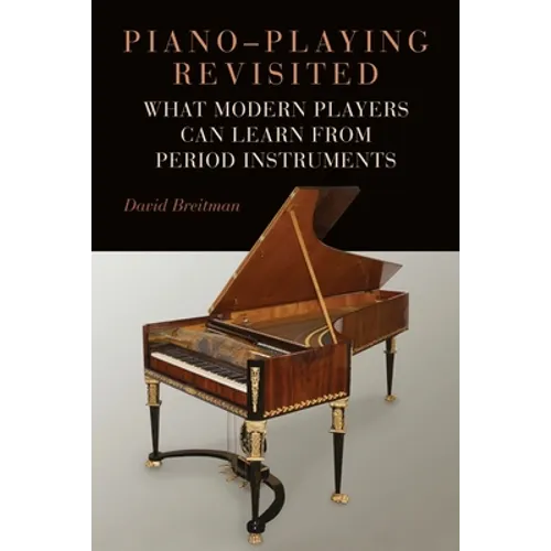 Piano-Playing Revisited: What Modern Players Can Learn from Period Instruments