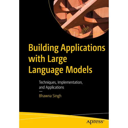 Building Applications with Large Language Models: Techniques, Implementation, and Applications