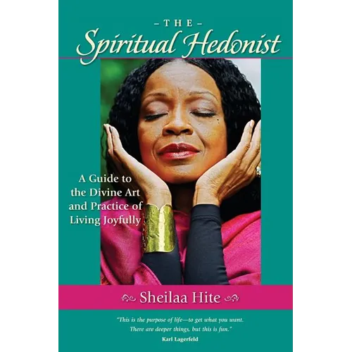 The Spiritual Hedonist: A Guide to the Divine Art of Living Joyfully
