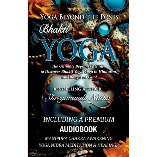Yoga Beyond the Poses - Bhakti Yoga. Including A Premium Audiobook: Yoga Nidra Meditation - Manipura Chakra Awakening And Healing!: The Ultimate Begin
