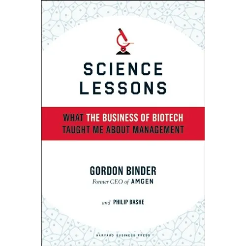 Science Lessons: What the Business of Biotech Taught Me about Management