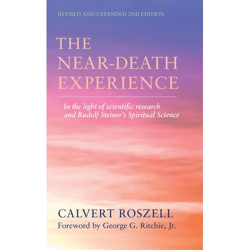 The Near-Death Experience: In the Light of Scientific Research and Rudolf Steiner's Spiritual Science