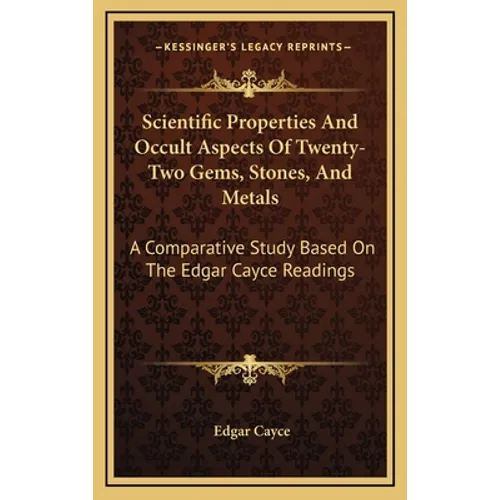 Scientific Properties And Occult Aspects Of Twenty-Two Gems, Stones, And Metals: A Comparative Study Based On The Edgar Cayce Readings