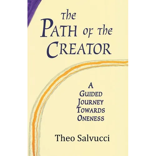 The Path of the Creator: A Guided Journey to Oneness with All That is