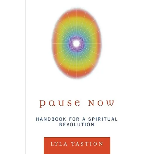 Pause Now: Handbook for a Spiritual Revolution