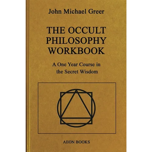 The Occult Philosophy Workbook: A One Year Course in the Secret Wisdom