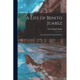 A Life of Benito Juarez: Constitutional President of Mexico - Paperback
