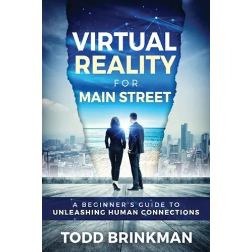 Virtual Reality for Main Street: A Beginner's Guide to Unleashing Human Connections
