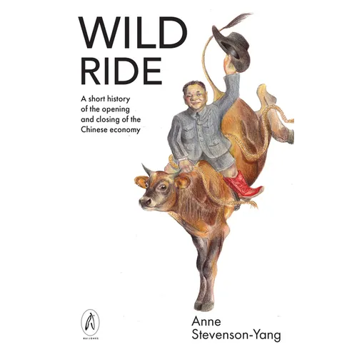 Wild Ride: A short history of the opening and closing of the Chinese economy