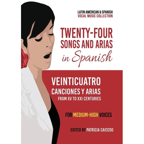Twenty-Four Songs and Arias in Spanish: From XV to XXI Centuries. Medium-High Voices