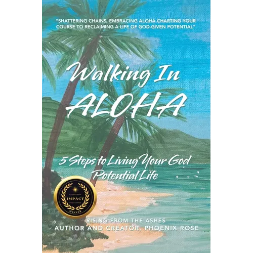 Walking In ALOHA: 5 Steps to Living Your God Potential Life